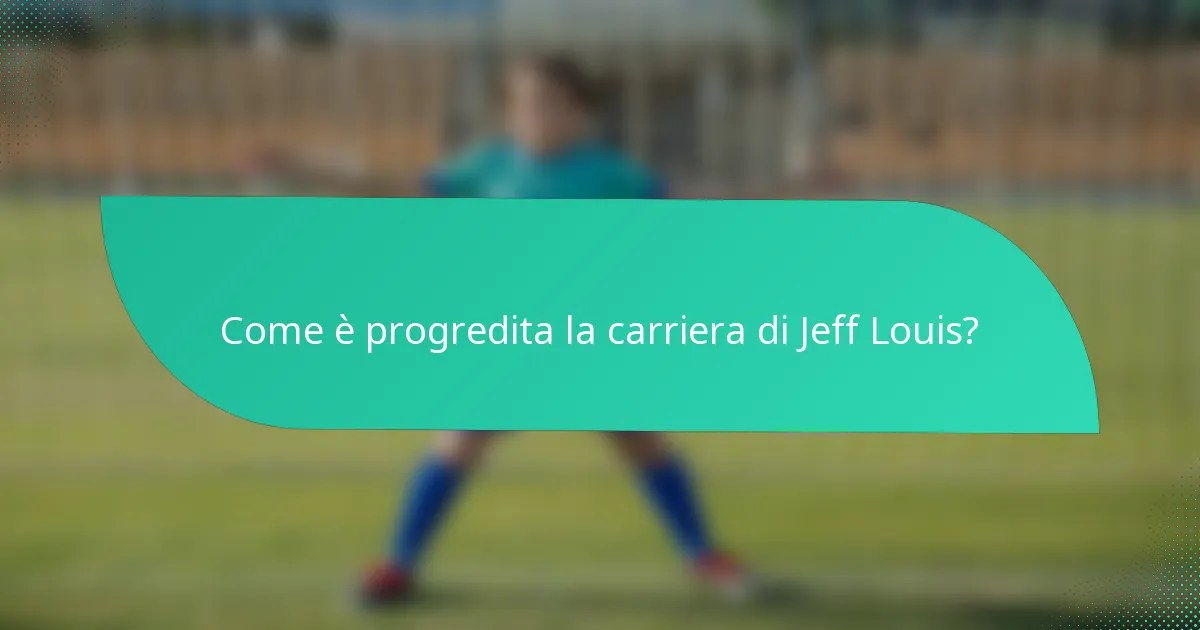 Come è progredita la carriera di Jeff Louis?