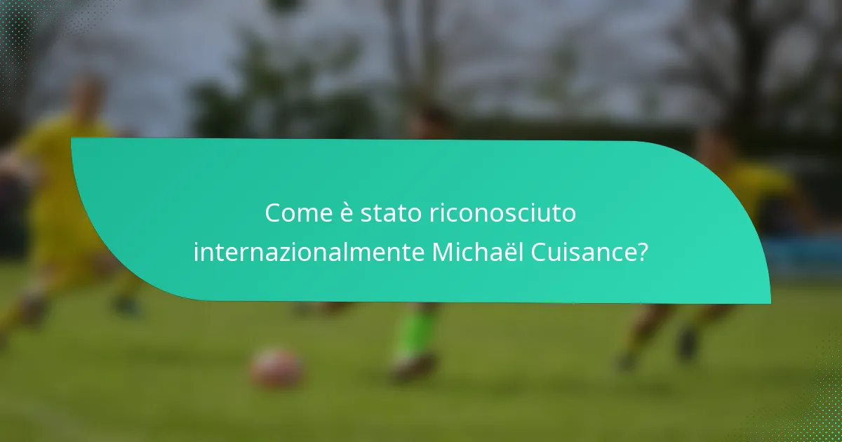 Come è stato riconosciuto internazionalmente Michaël Cuisance?