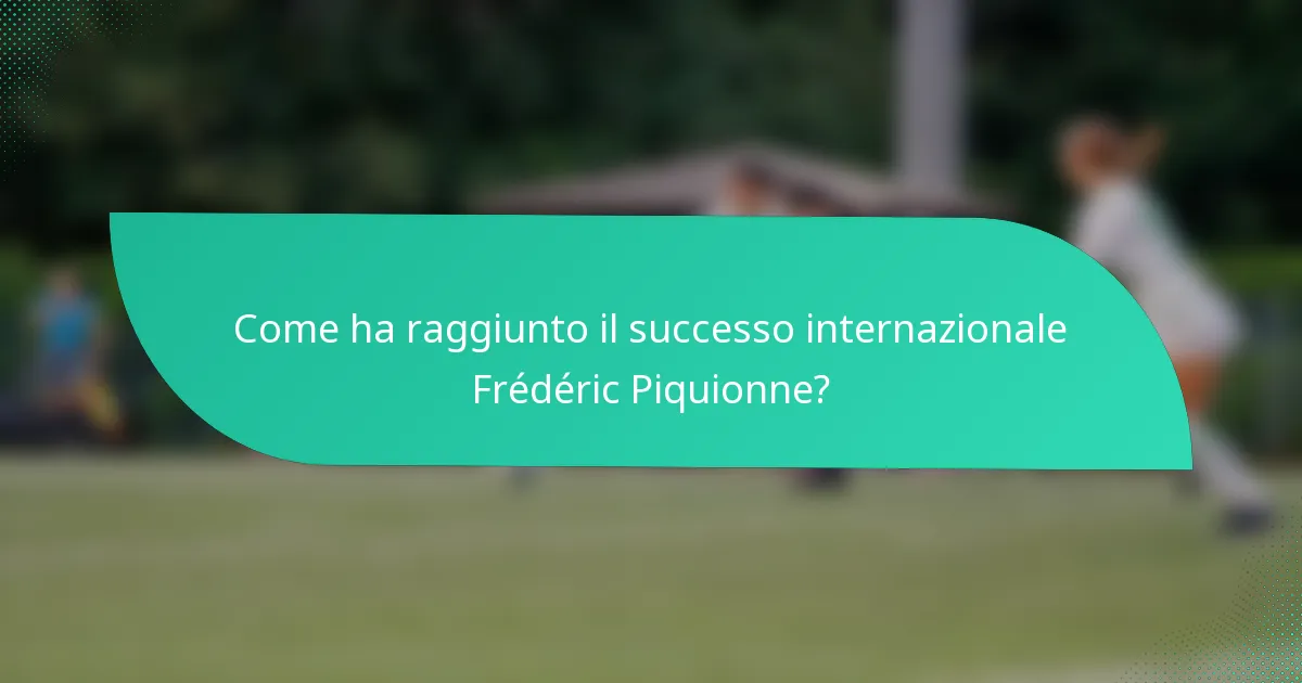 Come ha raggiunto il successo internazionale Frédéric Piquionne?