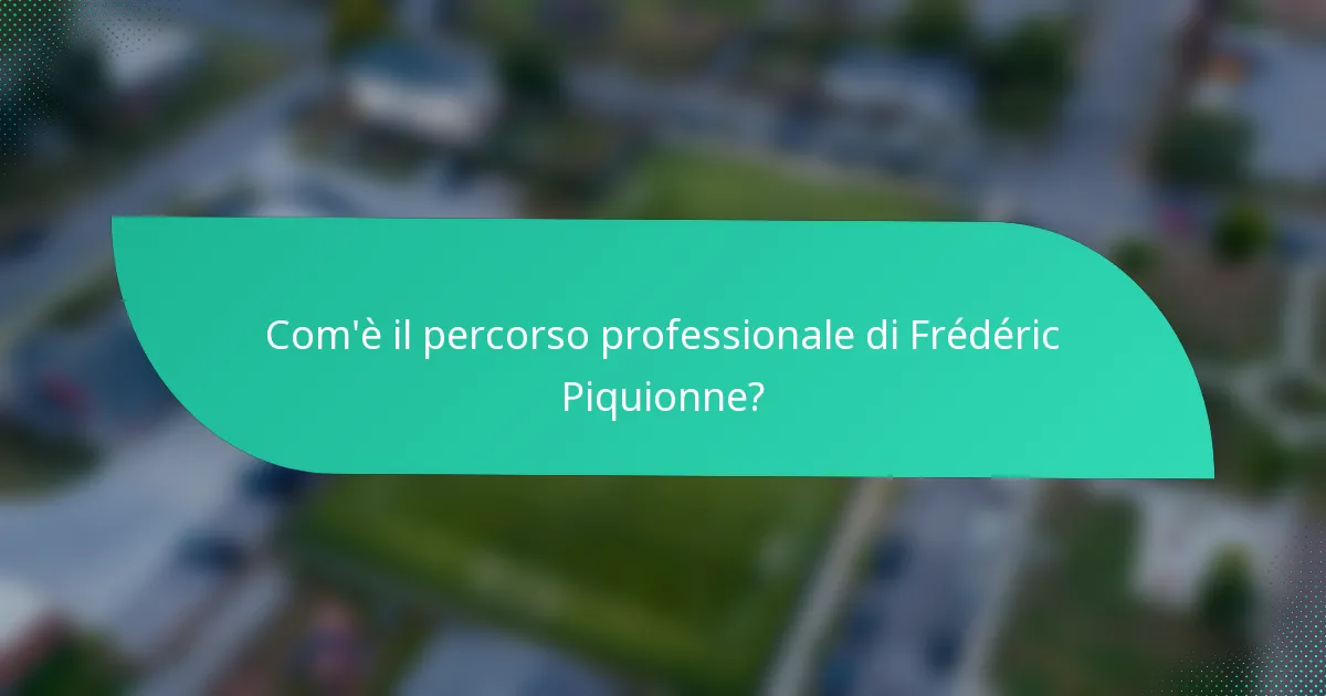 Com'è il percorso professionale di Frédéric Piquionne?