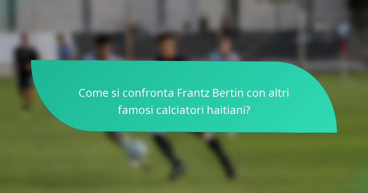 Come si confronta Frantz Bertin con altri famosi calciatori haitiani?