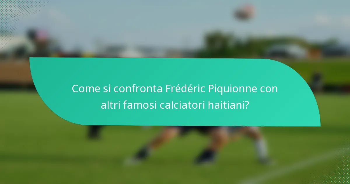 Come si confronta Frédéric Piquionne con altri famosi calciatori haitiani?