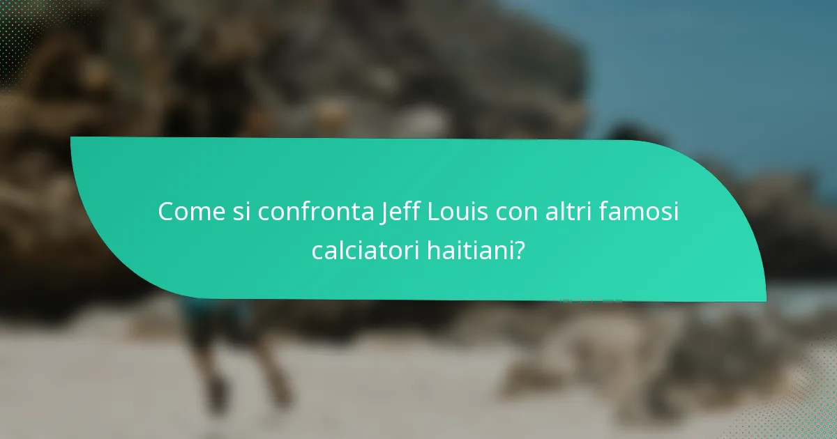 Come si confronta Jeff Louis con altri famosi calciatori haitiani?