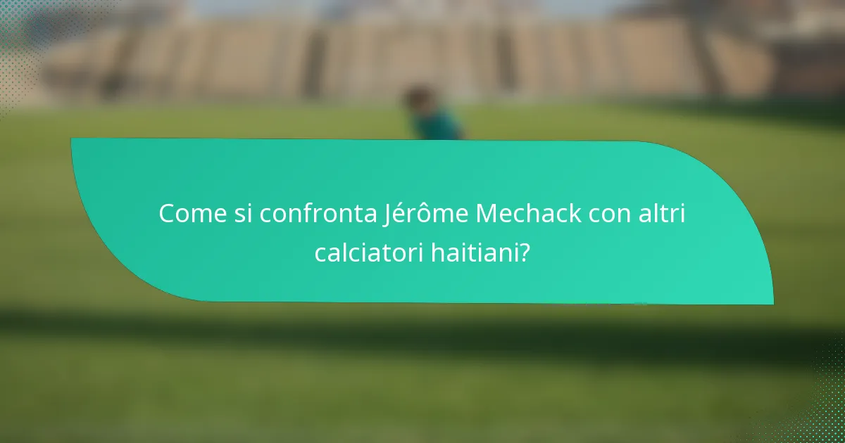 Come si confronta Jérôme Mechack con altri calciatori haitiani?