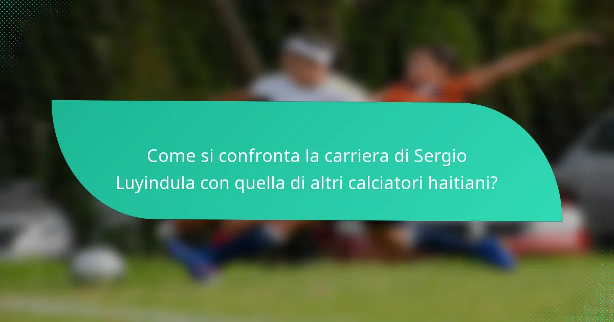 Come si confronta la carriera di Sergio Luyindula con quella di altri calciatori haitiani?