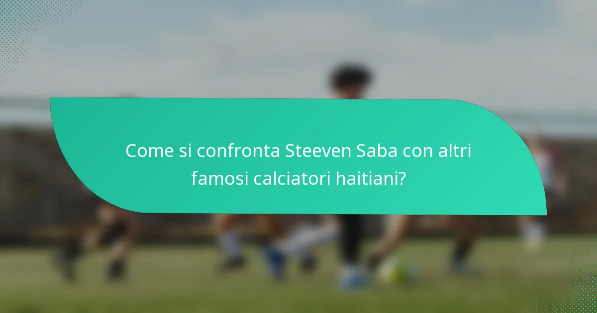 Come si confronta Steeven Saba con altri famosi calciatori haitiani?