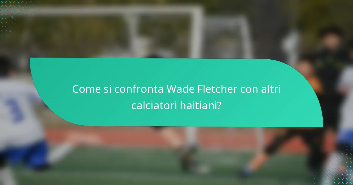 Come si confronta Wade Fletcher con altri calciatori haitiani?