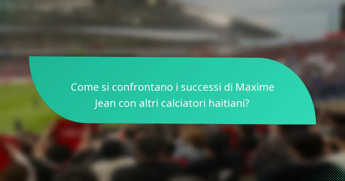 Come si confrontano i successi di Maxime Jean con altri calciatori haitiani?