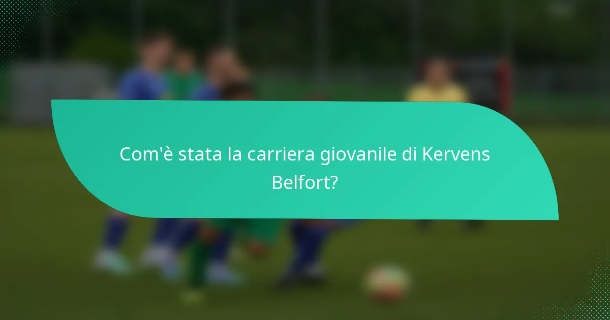 Com'è stata la carriera giovanile di Kervens Belfort?