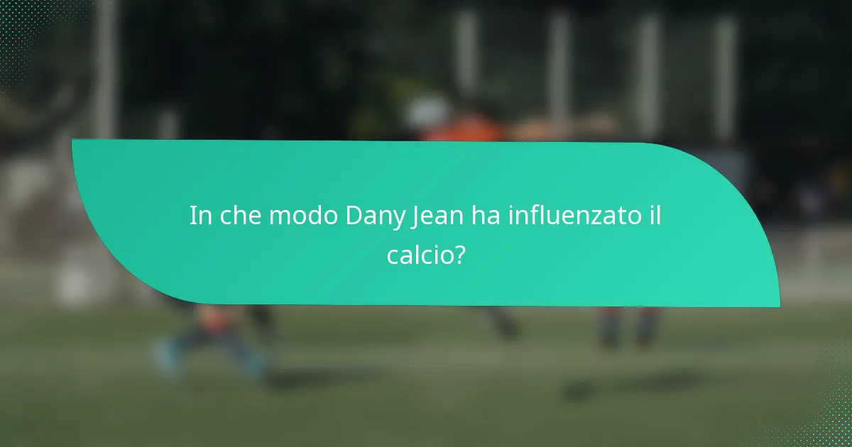 In che modo Dany Jean ha influenzato il calcio?