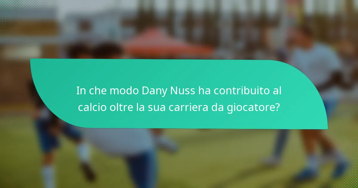 In che modo Dany Nuss ha contribuito al calcio oltre la sua carriera da giocatore?