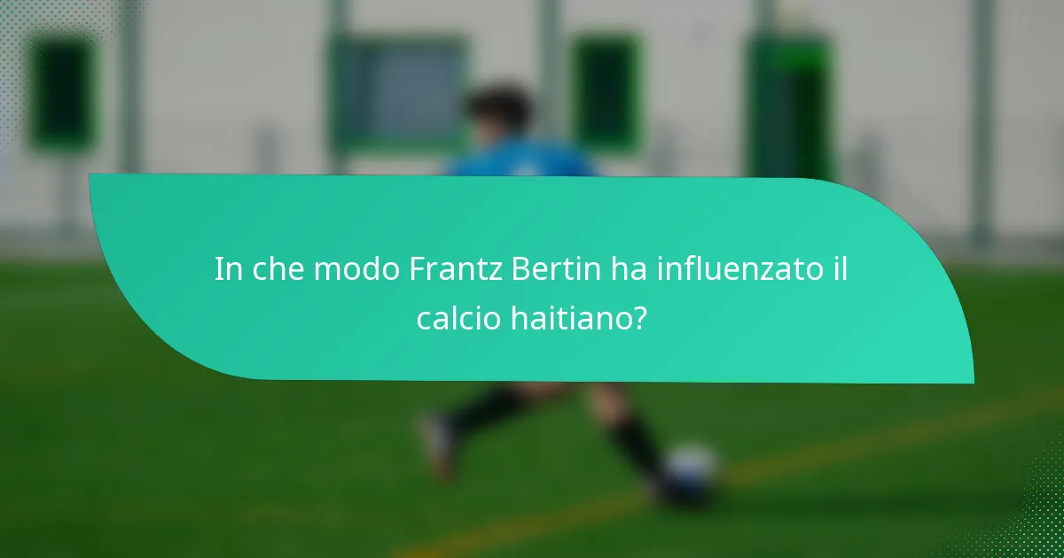 In che modo Frantz Bertin ha influenzato il calcio haitiano?