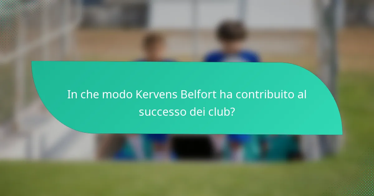 In che modo Kervens Belfort ha contribuito al successo dei club?
