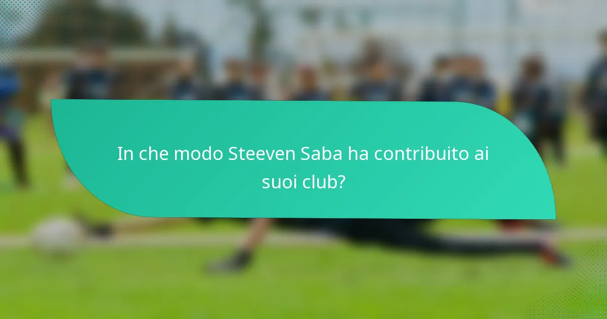 In che modo Steeven Saba ha contribuito ai suoi club?