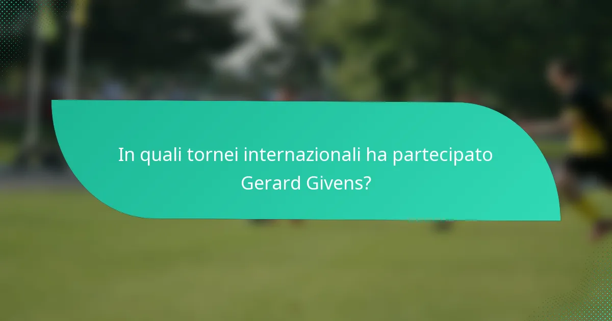 In quali tornei internazionali ha partecipato Gerard Givens?