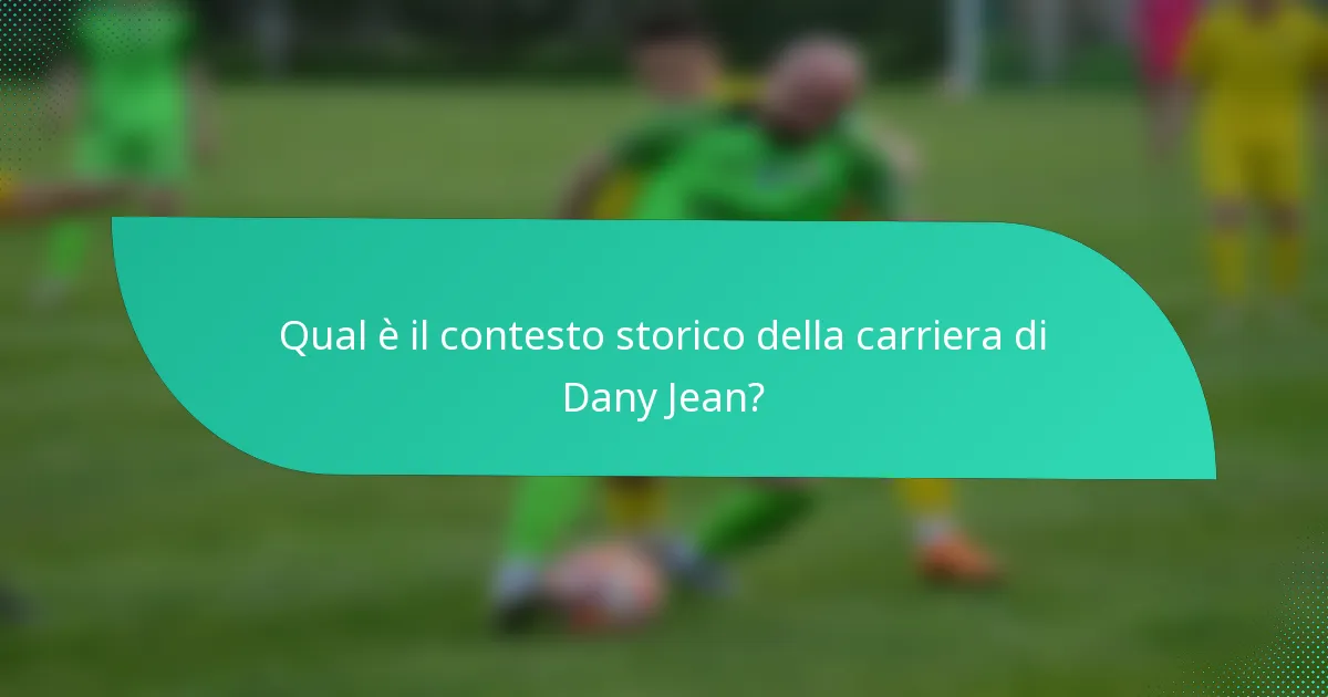 Qual è il contesto storico della carriera di Dany Jean?
