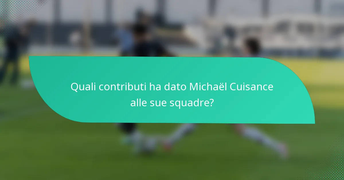 Quali contributi ha dato Michaël Cuisance alle sue squadre?