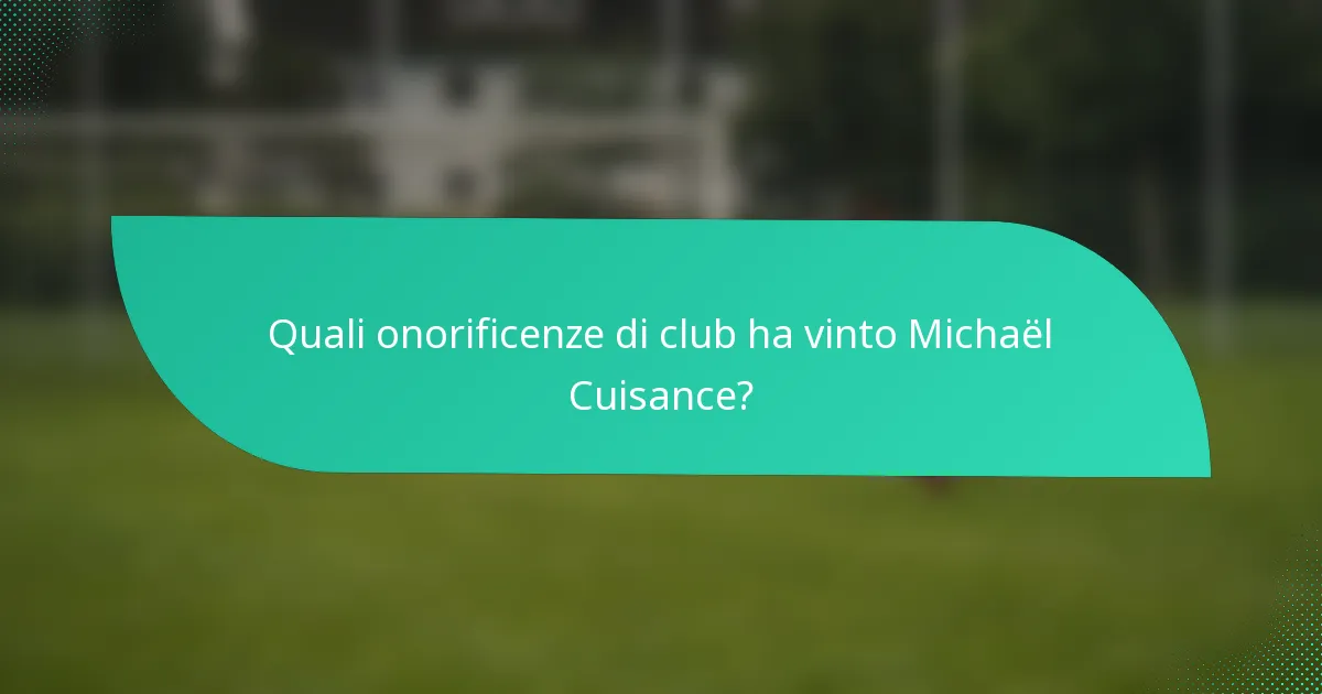 Quali onorificenze di club ha vinto Michaël Cuisance?