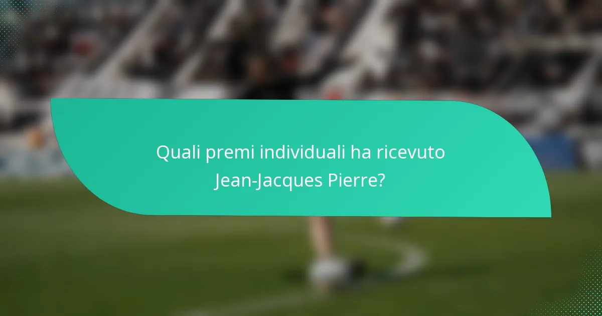 Quali premi individuali ha ricevuto Jean-Jacques Pierre?