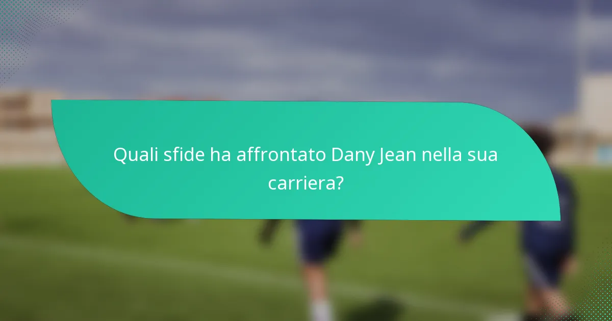 Quali sfide ha affrontato Dany Jean nella sua carriera?