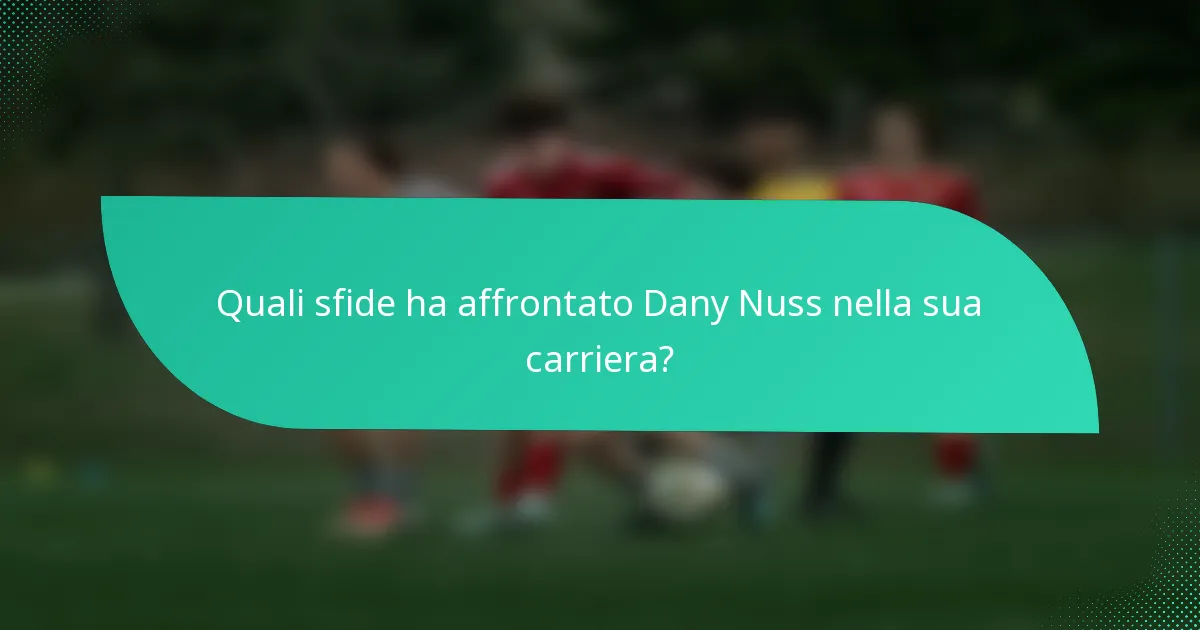 Quali sfide ha affrontato Dany Nuss nella sua carriera?