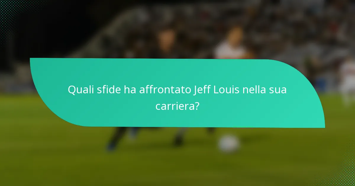 Quali sfide ha affrontato Jeff Louis nella sua carriera?