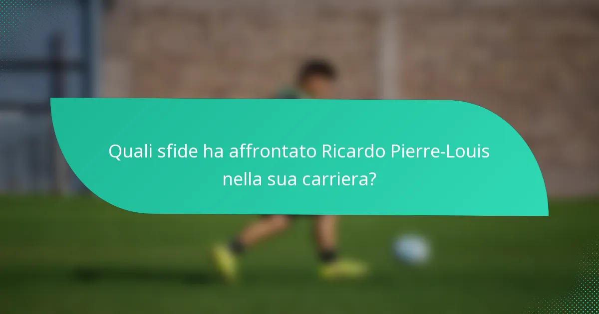 Quali sfide ha affrontato Ricardo Pierre-Louis nella sua carriera?