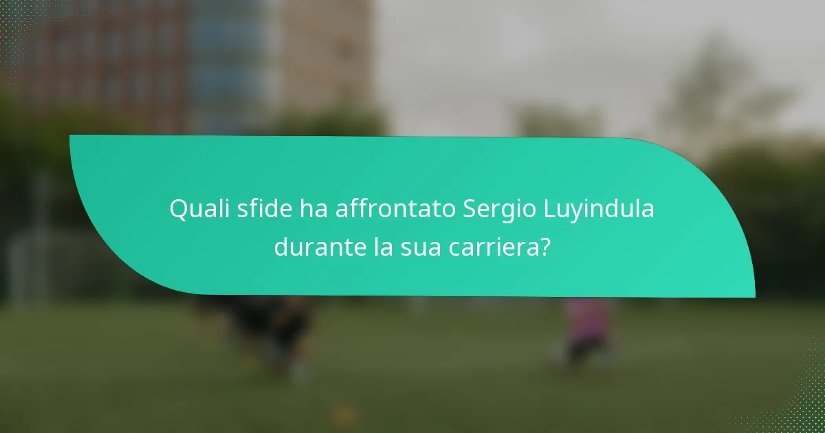 Quali sfide ha affrontato Sergio Luyindula durante la sua carriera?