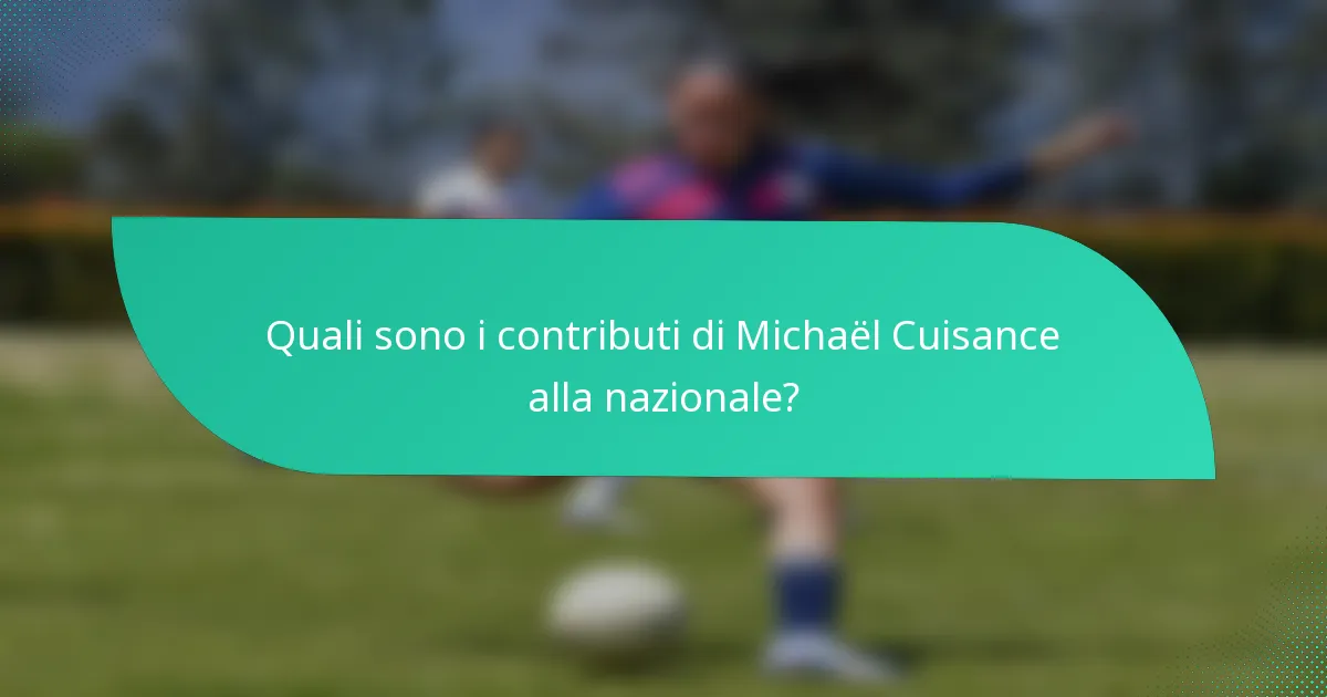 Quali sono i contributi di Michaël Cuisance alla nazionale?