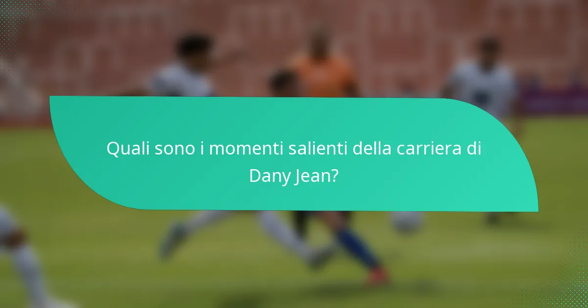 Quali sono i momenti salienti della carriera di Dany Jean?