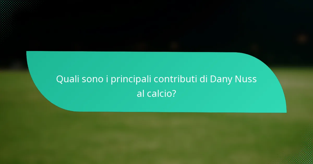 Quali sono i principali contributi di Dany Nuss al calcio?