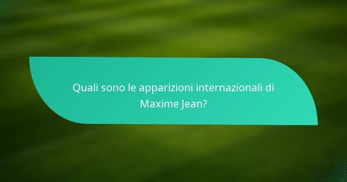 Quali sono le apparizioni internazionali di Maxime Jean?