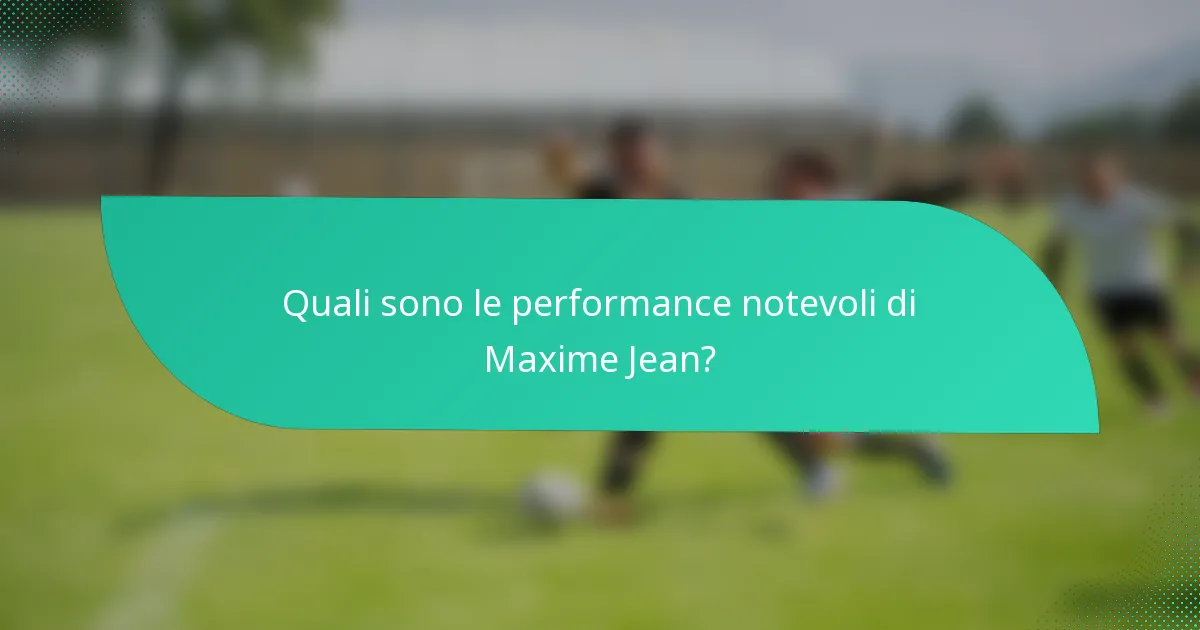 Quali sono le performance notevoli di Maxime Jean?
