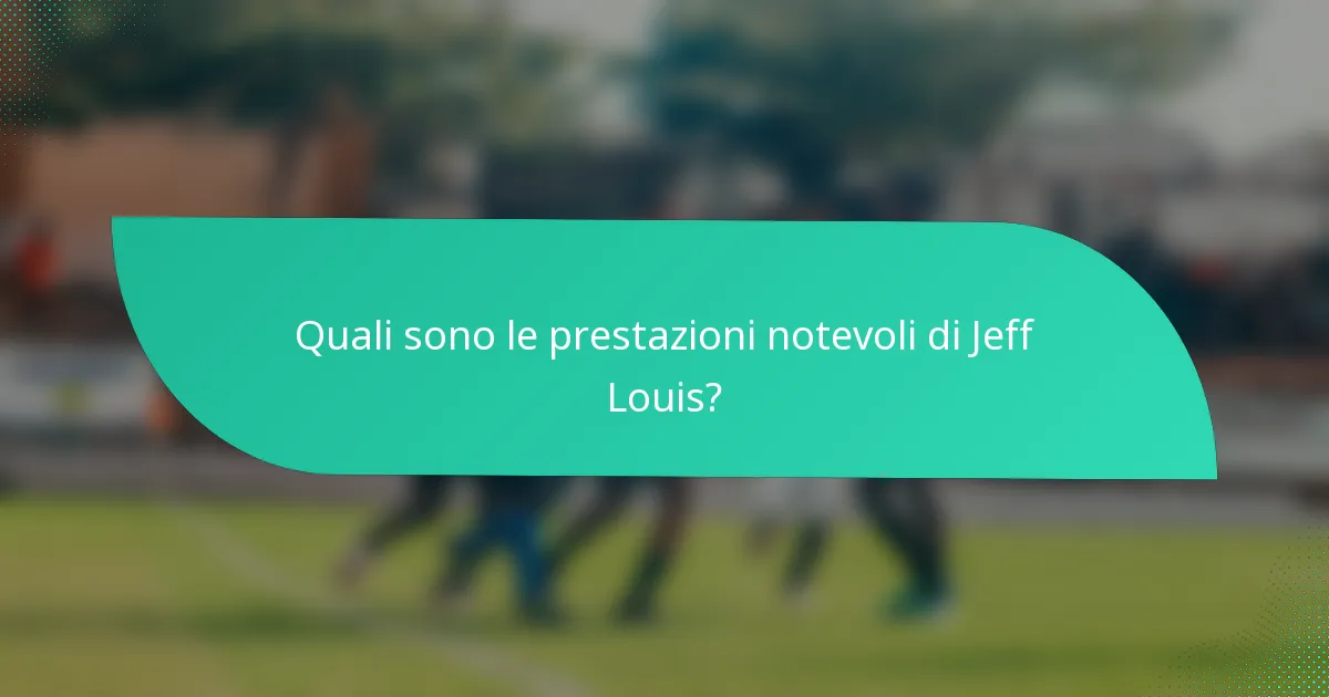 Quali sono le prestazioni notevoli di Jeff Louis?