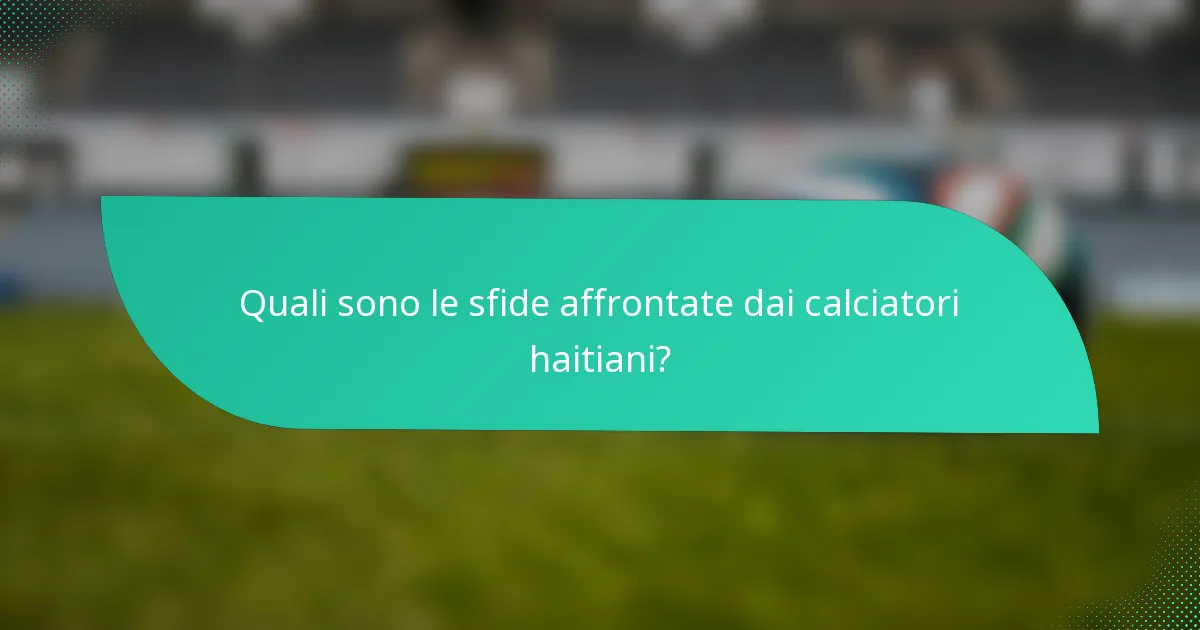 Quali sono le sfide affrontate dai calciatori haitiani?