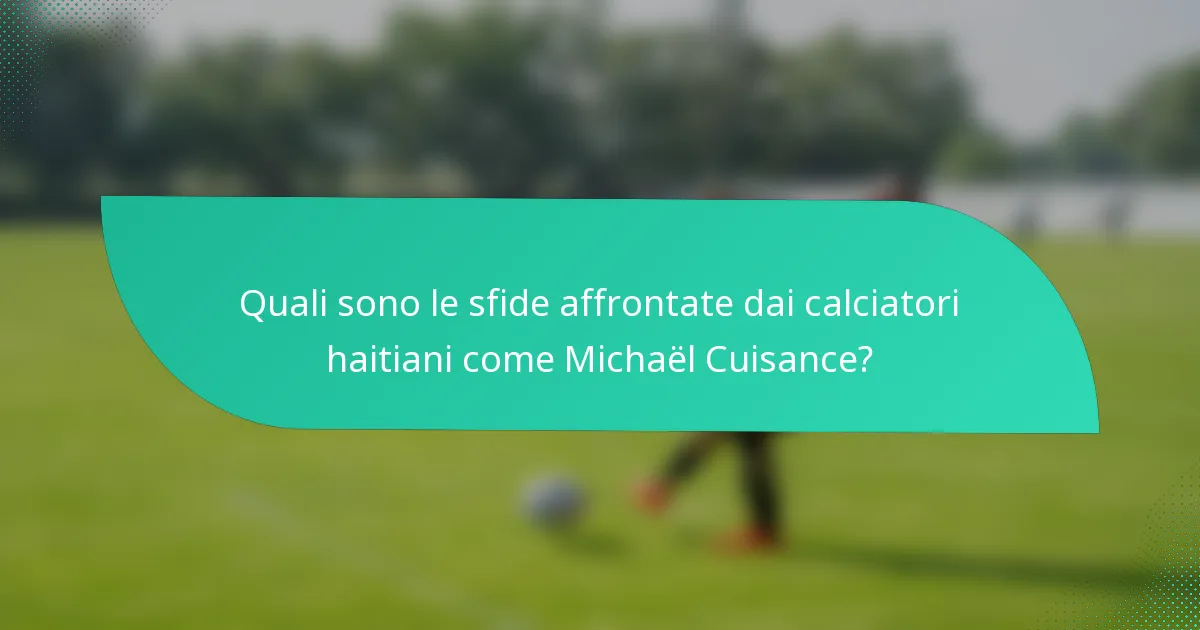 Quali sono le sfide affrontate dai calciatori haitiani come Michaël Cuisance?