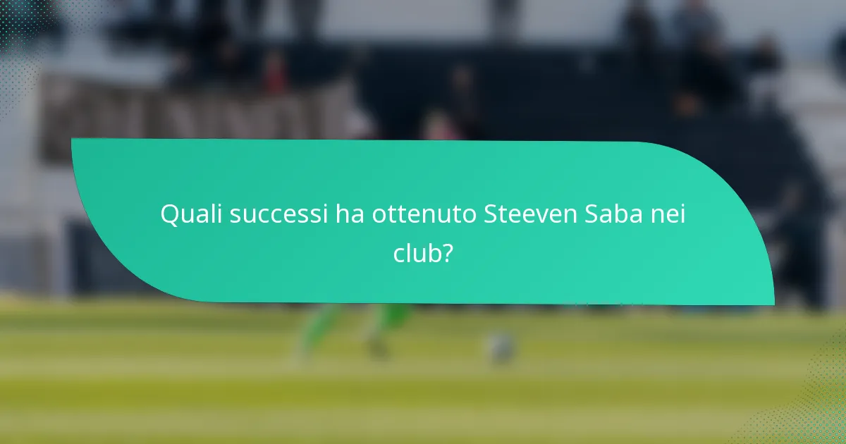 Quali successi ha ottenuto Steeven Saba nei club?
