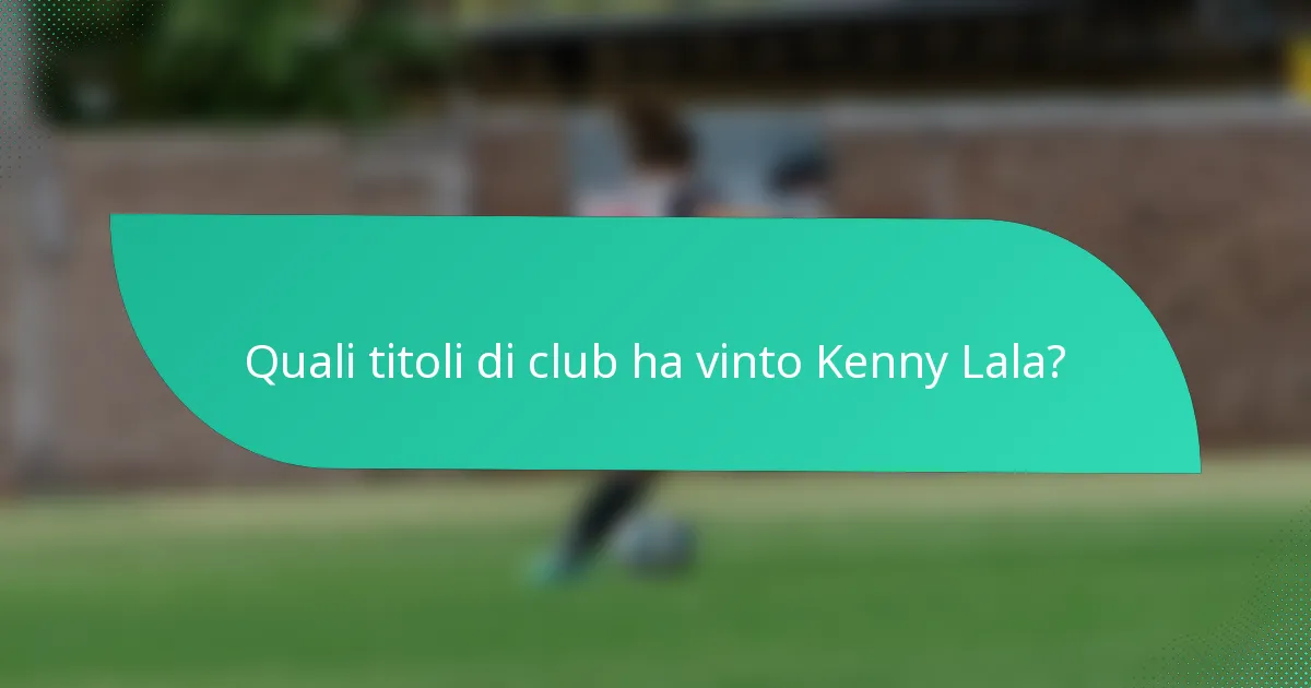 Quali titoli di club ha vinto Kenny Lala?
