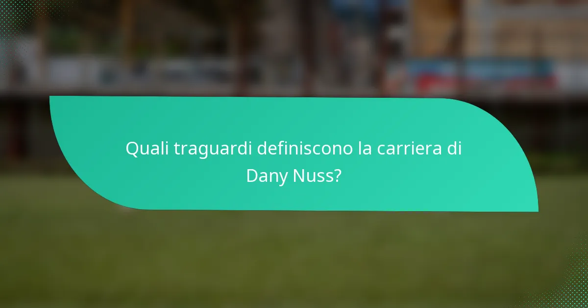 Quali traguardi definiscono la carriera di Dany Nuss?