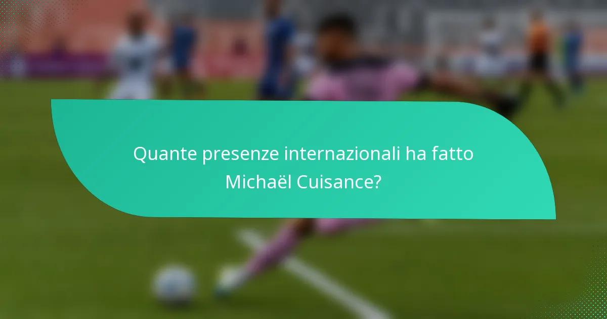 Quante presenze internazionali ha fatto Michaël Cuisance?
